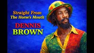 Dennis Brown - Straight From The Horse's Mouth (Interview)
