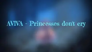 AVIVA - Princesses don't cry ( lyrics )