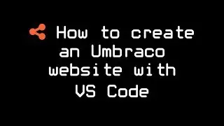 How to create an Umbraco website with VS Code