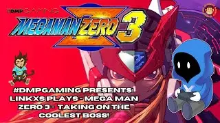 #DMPGaming: Linkxs Plays | Mega Man Zero 3: Taking on the Coolest Boss