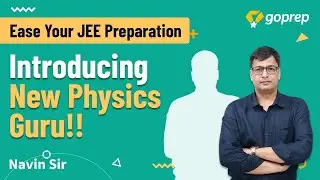 Introducing Your New Physics Faculty | Ease your JEE Preparation | Navin Sir | Goprep JEE
