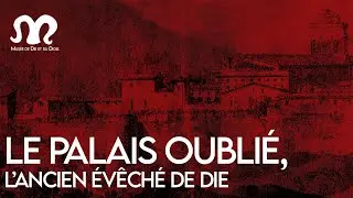 Le palais oublié, l'ancien évêché de Die  (audio)