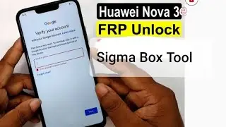 How to huawei nova 3e frp reset in sigma box tool