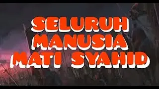 SELURUH MANUSIA MATI SYAHID.