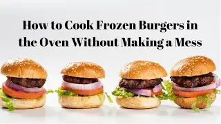 How to Cook Frozen Burgers in the oven without making a mess!