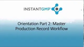 InstantGMP™ Software Orientation Part 2: Master Production Record Workflow
