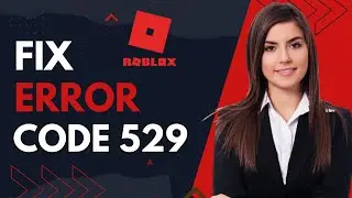 How to fix roblox error code 529 on pc