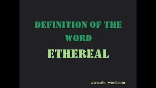 Definition of the word "Ethereal"