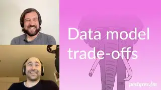 Data model trade-offs | Postgres.FM 070 | 