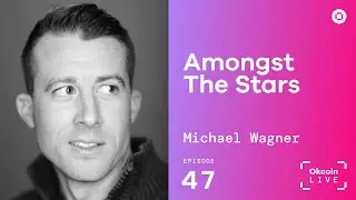 Amongst The Stars w/ Michael Wagner | Okcoin Live #47