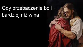 Gdy przebaczenie boli bardziej niż wina