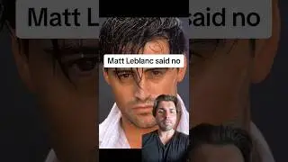 Matt Leblanc said no