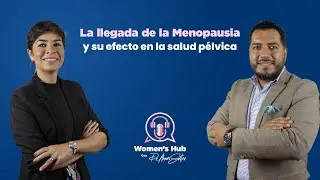 La llegada de la Menopausia y sus efectos en la salud pélvica | #WomensHub EP05
