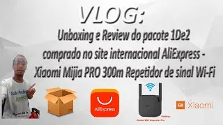 VLOG - Unboxing e Review do pacote 1De2 comprado no AliExpress - Repetidor Xiaomi Mijia PRO 300m