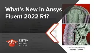 What’s New in Ansys Fluent 2022 R1? | KETIV Virtual Academy