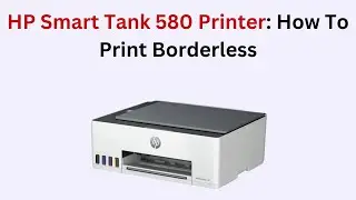 How to Print Borderless on HP Smart Tank 580 Printer (Full Page Printing Setup Guide)