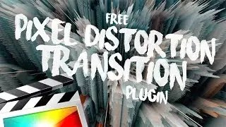 FREE PIXEL DISTORTION TRANSITION - FINAL CUT PRO X