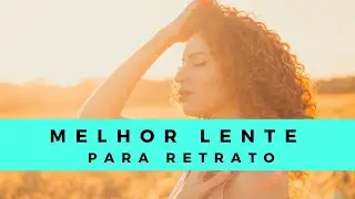 Melhor LENTE para RETRATO e ENSAIO EXTERNO
