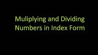 Multiplying and Dividing Numbers in Index Form