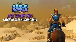 Realm Royale - Patch Update - Live Show VOD (August 30th, 2018)