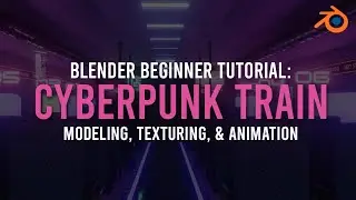 Create A Cyberpunk Train Scene In Blender - Blender 2.8 Tutorial