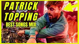 Patrick Topping Best Songs Mix 2020
