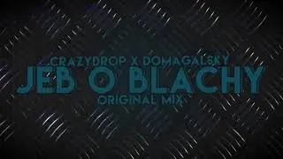 CrazyDrop x Domagalsky - Jeb o blachy (Original mix)
