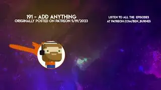 Patreon Podcast - 191 - Add Anything
