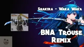 Shakira - Waka Waka (BNA Trouse Remix)