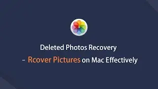 Deleted Photo Recovery – Recover Pictures on Mac Effectively and Safely - 2021 Guide