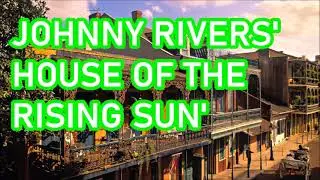 JOHNNY RIVERS  'HOUSE OF THE RISING SUN'   +    lyrics