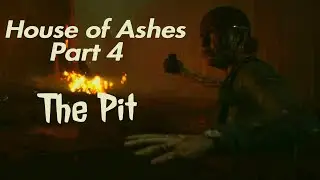 The Pit | House of Ashes | Part 4