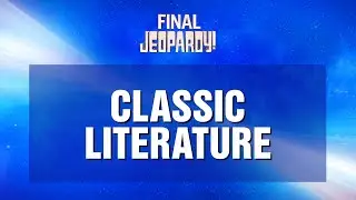 Classic Literature | Final Jeopardy! | JEOPARDY!