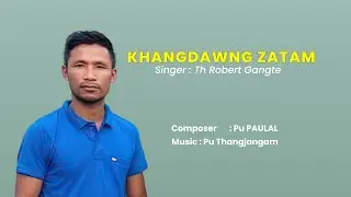 Khangdawng Zatam_Th Robert Gangte_Official Lyric Video