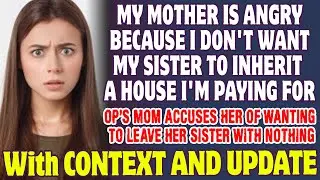 My Mom Is Angry Because I Don't Want My Sister To Inherit A House I'm Paying For - Reddit Stories