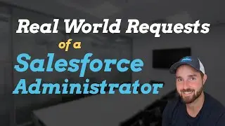 A Day in the Life of a SALESFORCE ADMINISTRATOR | Video 7