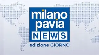 Milano Pavia News - GIORNO - 23 marzo 2022