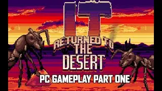 It Returned To The Desert - PC Gameplay  [PART 1] 