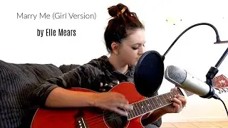 Marry Me (Girl Version) by Elle Mears