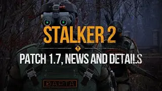 S.T.A.L.K.E.R. 2 - Latest Patch 1.7 Updates, Zone News & Details
