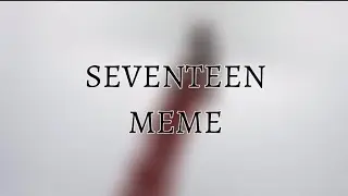 ||meme||seventeen||not original||