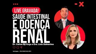 Saúde Intestinal e Doença Renal - Dr. Carlos Eiji Koga e Dra. Lívia Guimarães