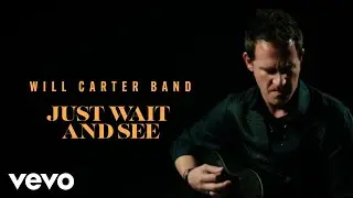 Will Carter Band - Just Wait And See