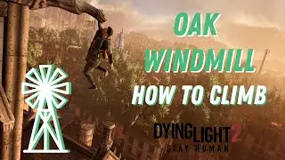 Dying Light 2 - Oak Windmill Guide - How To Climb