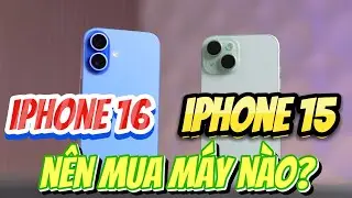 NÊN MUA IPHONE 15 HAY IPHONE 16 - CÓ ĐÁNG BỎ RA THÊM 6 CỦ ĐỂ NÂNG CẤP ?