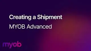 MYOB Advanced - Creating a shipment | Leverage Technologies