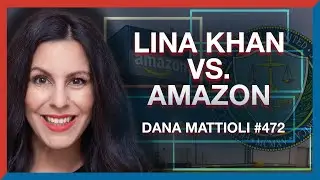 #472 | Dana Mattioli: Lina Khan's Amazon Lawsuit & the Future of Antitrust - The Realignment Podcast