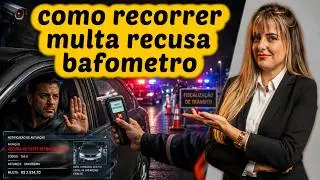 Como recorrer MULTA POR RECUSA DE BAFÔMETRO - lei seca no TRÂNSITO