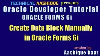 Create Data Block Manually in Oracle froms 6i||Oracle Developer Tutorial||Technical Aashique