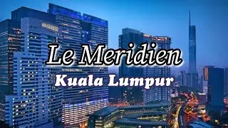 Le Meridien, Kuala Lumpur | KL Sentral: Shop 'til You Drop & Train Hop (Marriott Bonvoy Review)